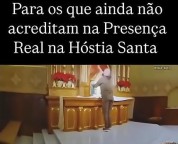 Para os que ainda não acreditam no Poder da Eucaristia... (vídeo)