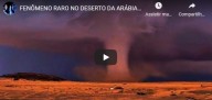 Fenômeno raro no deserto da Arábia Saudita (vídeo)