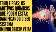 TBHQ e PFAS: os aditivos químicos que podem estar danificando a sua imunidade (vídeo)