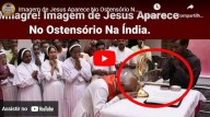Imagem de Jesus aparece no Ostensório na Índia (vídeo)