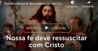 Nossa fé deve ressuscitar com Cristo (Domingo da Páscoa na Ressurreição do Senhor) (vídeo) 