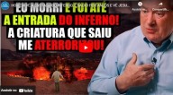 DEPOIMENTO: Eu morri e fui até a entrada do INFERNO! A criatura que saiu de lá me aterrorizou! (vídeo) 