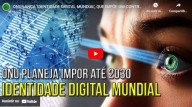 ONU lança 'Identidade Digital mundial', que impõe um controle social nunca antes visto (vídeo)  