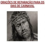 ORAÇÕES DE REPARAÇÃO PARA OS DIAS DE CARNAVAL 