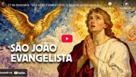 27 de Dezembro - São João Evangelista (vídeo)